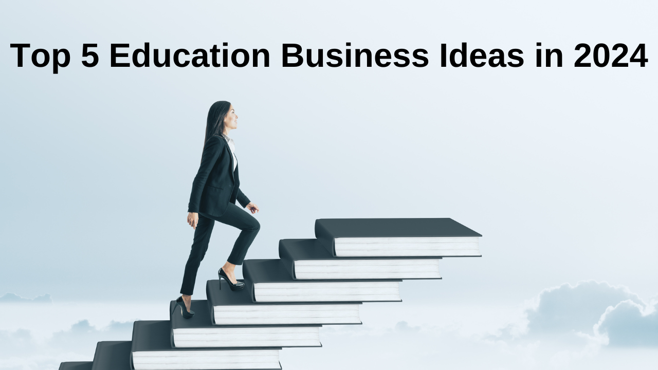 Top 5 Education Business Ideas in 2023